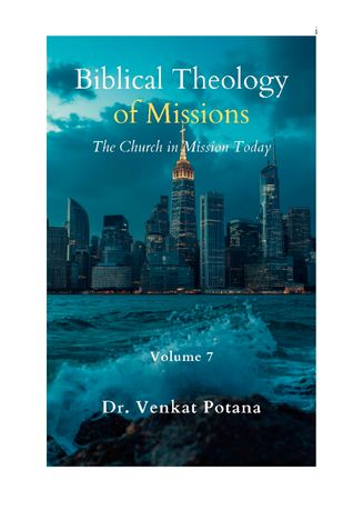 Biblical Theology of Missions: The Church in Mission Today, Volume-7
