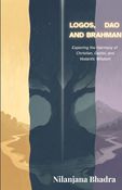 LOGOS              DAO               AND         BRAHMAN   Exploring the Harmony of Christian, Daoist, and Vedantic Wisdom