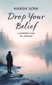 Drop your Belief: A Modern Case for Atheism