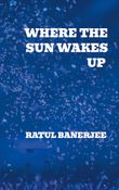 WHERE THE SUN WAKES UP