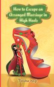 How to Escape an Arranged Marriage in High Heels
