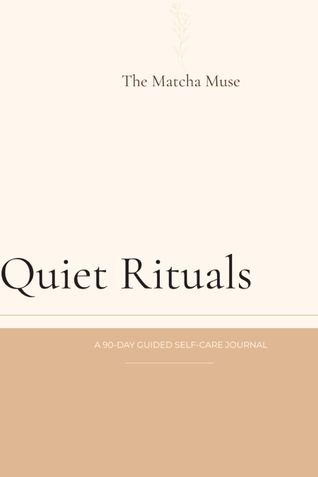 Quiet Rituals: A 90-Day Guided Self-Care Journal for Intentional Living