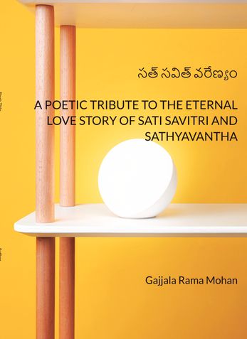 సత్ సవిత్ వరేణ్యం  A POETIC TRIBUTE TOTHE ETERNAL LOVE STORY OF SATI SAVITRI AND SATHYAVANTHA