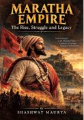 Maratha Empire: The Rise, Struggle and Legacy