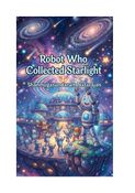 Robot Who Collected Starlight
