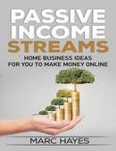 Passive Income Streams Home Business Ideas for You To Make Money Online