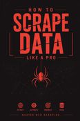 How To Scrape Data Like A Pro