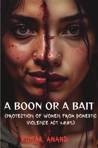 A Boon or a Bait ( Protection of women from domestic violence act 2005 )