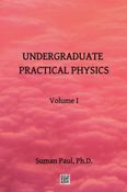 Undergraduate Practical Physics : Volume I