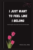 I just want to feel like I belong