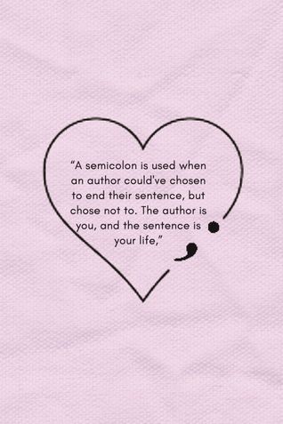 “A semicolon is used when an author could've chosen to end their sentence, but chose not to. The author is you, and the sentence is your life,” dot grid journal