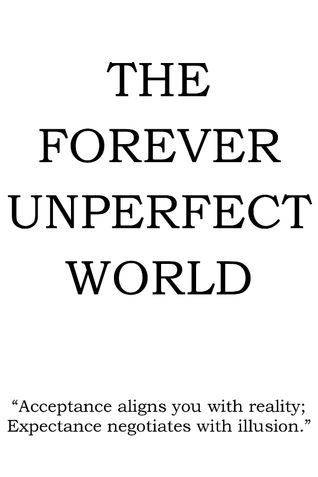 The Forever Unperfect World