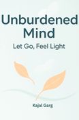 Unburdened Mind: Let Go, Feel Light