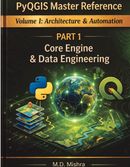 PyQGIS Master Reference - Volume I - Architecture & Automation : Part 1 –  Core Engine & Data Engineering