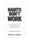 Habits Don’t Work: Why You Keep Failing Even When You Know What To Do