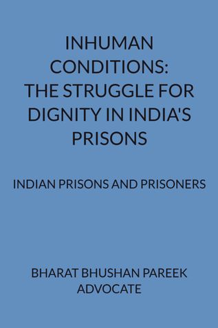 INHUMAN CONDITIONS: THE STRUGGLE FOR DIGNITY IN INDIA'S PRISONS