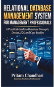 RELATIONAL DATABASE MANAGEMENT SYSTEM FOR MANAGEMENT PROFESSIONALS: A Practical Guide to Database Concepts, Design, SQL and Case Studies