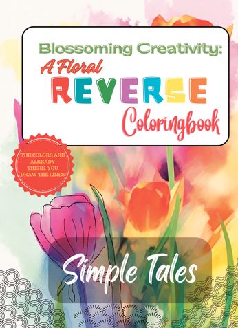 Simple Tales - Blossoming Creativity: A Floral Reverse Coloring Book