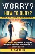 WORRY? HOW TO BURY?