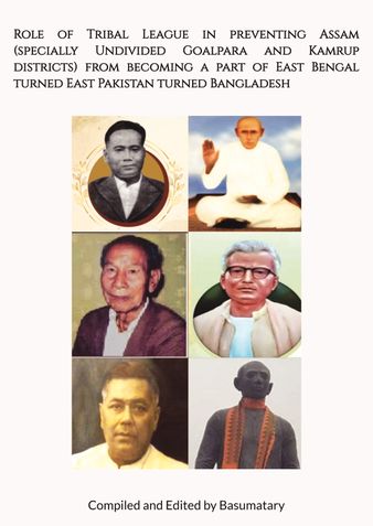 Role of Tribal League in preventing Assam (specially Undivided Goalpara and Kamrup districts) from becoming a part of East Bengal turned East Pakistan turned Bangladesh