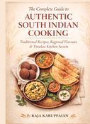 The Complete Guide to Authentic South Indian Cooking