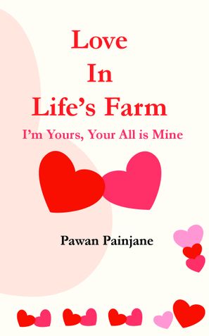 Love in Life's Farm :I'm Yours, Your All is Mine