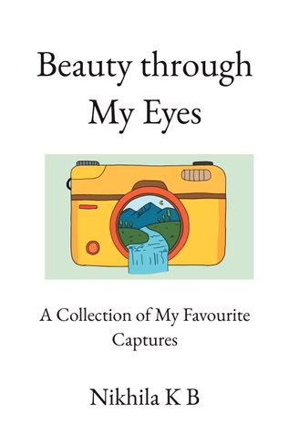 Beauty through My Eyes - A Collection of My Favourite Captures