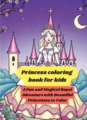 Princess coloring  book for kids. A Fun and Magical Royal Adventure with Beautiful Princesses to Color