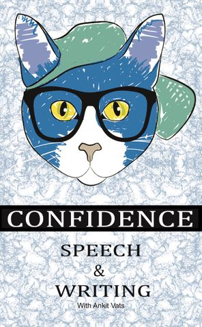 Confidence, Speech & Writing with Ankit Vats