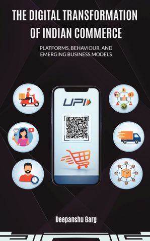 The Digital Transformation of Indian Commerce: Platforms, Behaviour, and Emerging Business Models