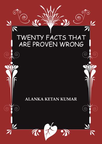 Twenty Facts That Are Proven Wrong