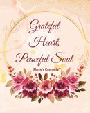 Grateful Heart, Peaceful Soul: Floral Edition