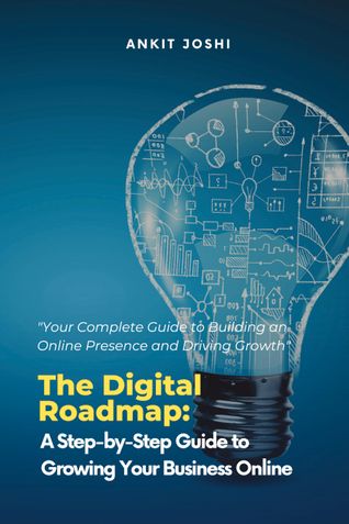 The Digital Roadmap: A Step-by-Step Guide to Growing Your Business Online