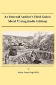 An Internal Auditor's Field Guide: Metal Mining (India Edition)