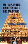 MY TEMPLE VISITS, HINDU FESTIVALS AND TRADITIONS: VOL. 6