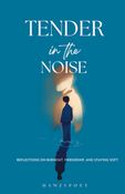Tender in the Noise