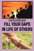 FILL YOUR GAPS IN LIFE OF OTHERS