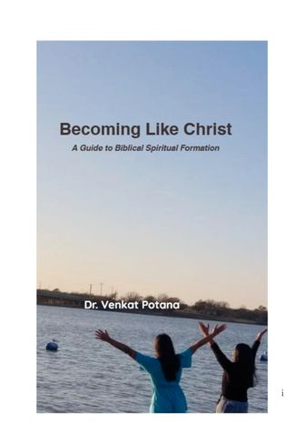 Becoming Like Christ:  A Guide to Biblical Spiritual Formation