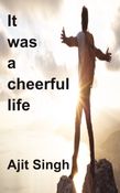 It was a cheerful life