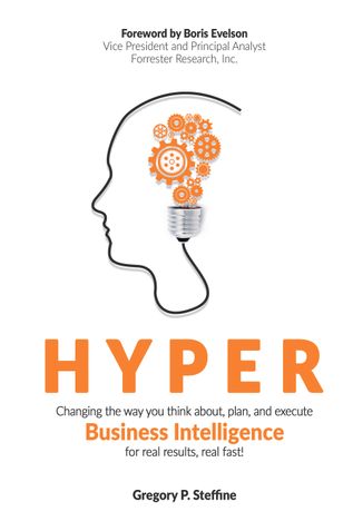 Hyper: Changing the Way You Think About, Plan, and Execute Business Intelligence for Real Results, Real Fast!