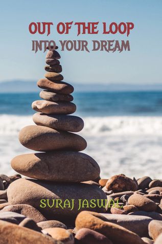 OUT OF THE LOOP, INTO YOUR DREAM