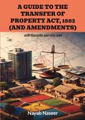 A GUIDE TO THE TRANSFER OF PROPERTY ACT, 1882 (AND AMENDMENTS)