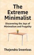 The Extreme Minimalist - Discovering the Joys of Minimalism and Frugality