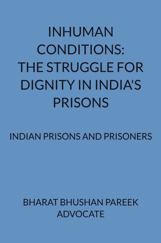 INHUMAN CONDITIONS: THE STRUGGLE FOR DIGNITY IN INDIA'S PRISONS