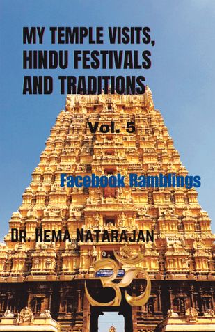 MY TEMPLE VISITS, HINDU FESTIVALS AND TRADITIONS: VOL. 5