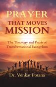 PRAYER THAT MOVES MISSION: The Theology and Praxis of Transformational Evangelism
