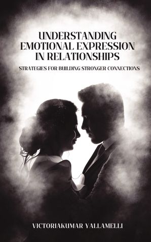 UNDERSTANDING EMOTIONAL EXPRESSION IN RELATIONSHIPS