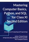 Mastering Computer Basics,  Python, and SQL  for Class XI - Second Edition