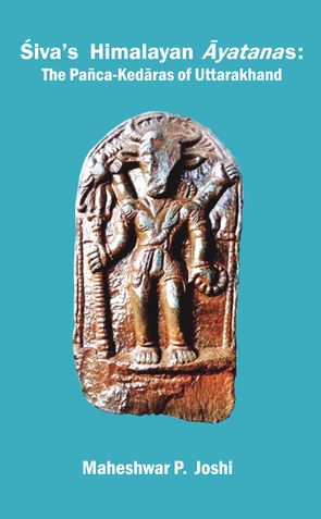 Śiva’s Himalayan Āyatanas: The Pañca-Kedāras of Uttarakhand