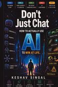 Don’t Just Chat - How to Actually Use AI to Win at Life
